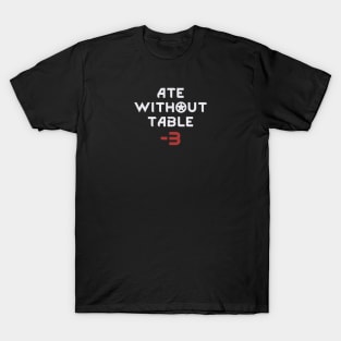 Rimworld Ate Without Table -3 T-Shirt